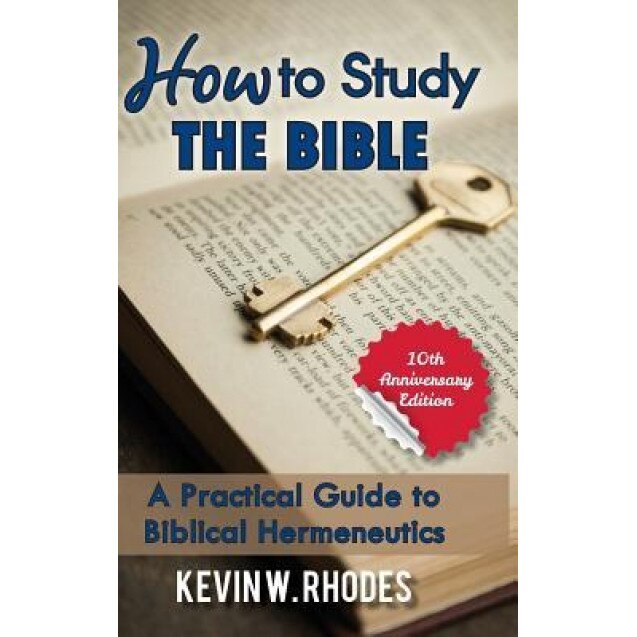 How to Study the Bible, Kevin W. Rhodes (Author)