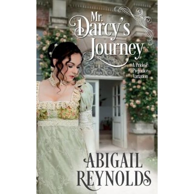 Mr. Darcy's Journey: A Pride & Prejudice Variation, Abigail Reynolds (Author)
