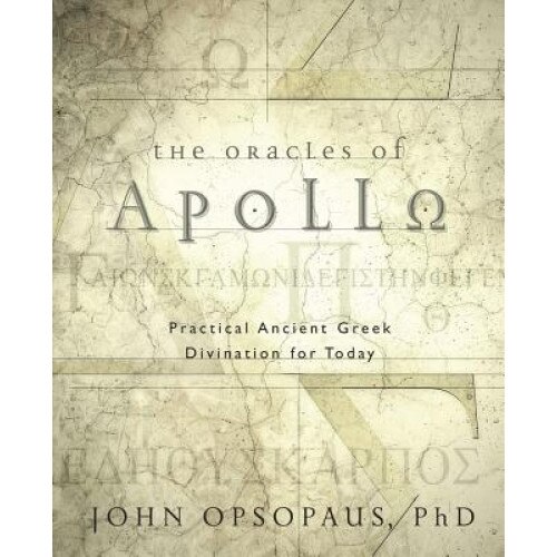 The Oracles of Apollo: Practical Ancient Greek Divination for Today - John Opsopaus (Author)