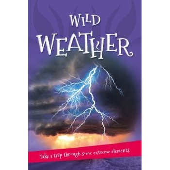 Wild Weather: Everything You Want to Know about Our Weather in One Amazing Book, Kingfisher Books (Author) Wild Weather: Everything You Want to Know about Our Weather in One Amazing Book, Kingfisher Books (Author)