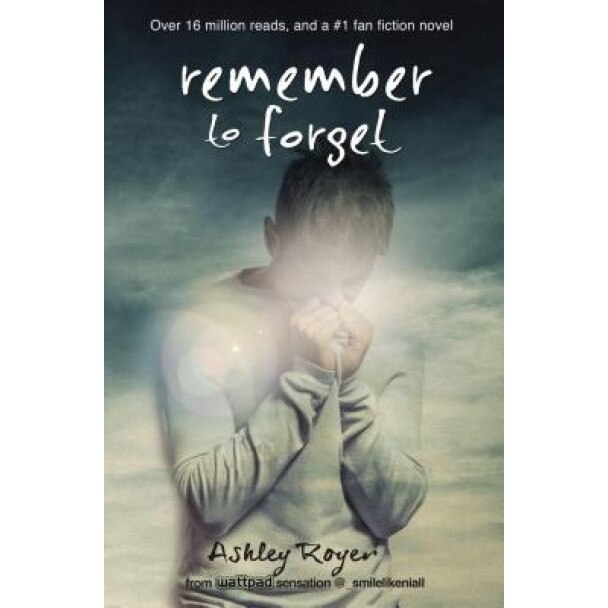 Remember to Forget: From Wattpad Sensation @_Smilelikeniall, Ashley Royer (Author)