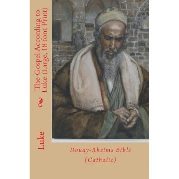 The Gospel According to Luke (Large, 18 Font Print): Douay-Rheims Bible (Catholic), St Luke (Author)