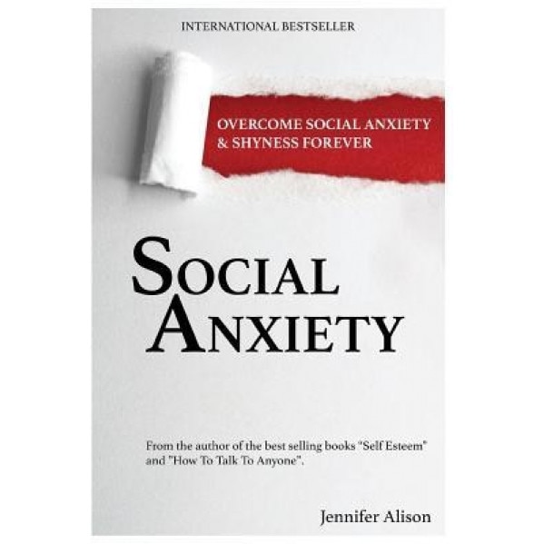 Social Anxiety: Overcome Social Anxiety & Shyness Forever, Jennifer Alison (Author)