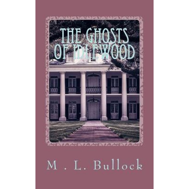 The Ghosts of Idlewood, M. L. Bullock (Author)