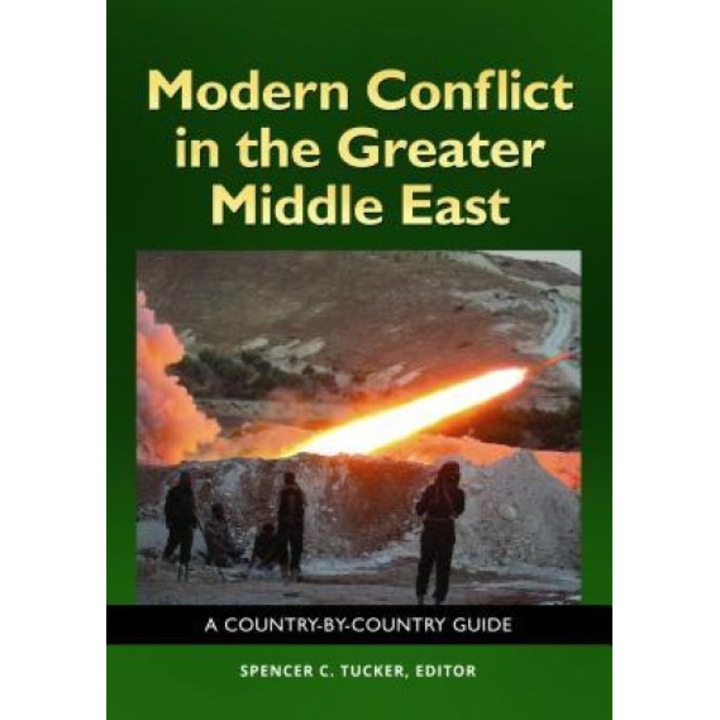 Modern Conflict in the Greater Middle East: A Country-By-Country Guide, Spencer Tucker