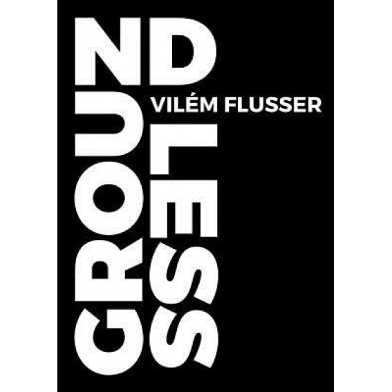 Groundless, Vilem Flusser (Author)