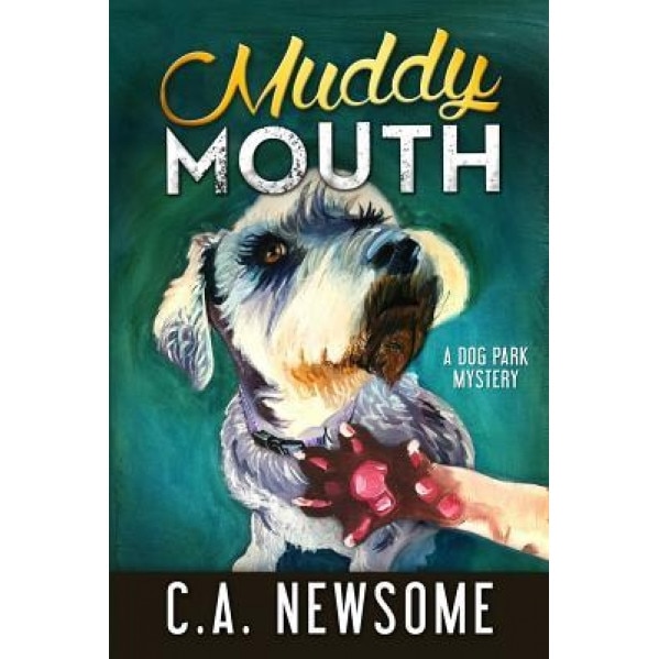 Muddy Mouth: A Dog Park Mystery, C. a. Newsome (Author)
