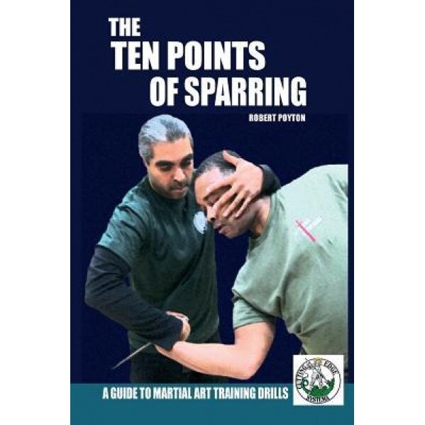 The Ten Points of Sparring: A Guide to Martial Art Training Drills, Robert Poyton (Author)