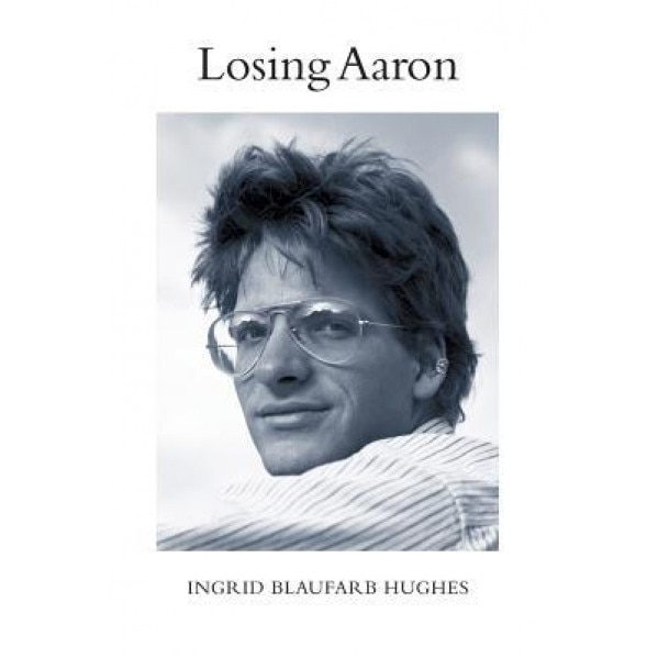 Losing Aaron, Ingrid Blaufarb Hughes (Author)