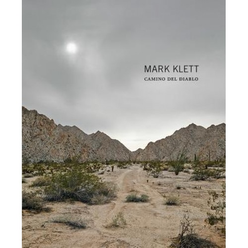 Mark Klett: Camino del Diablo, Mark Klett (Photographer)