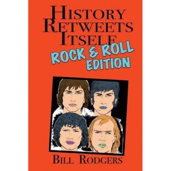 History Retweets Itself: Rock & Roll Edition, Bill Rodgers (Author) History Retweets Itself: Rock & Roll Edition, Bill Rodgers (Author)