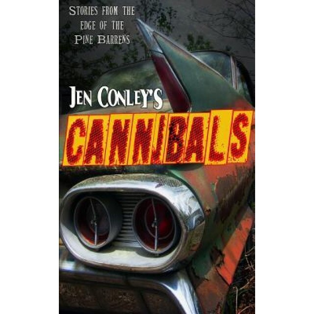 Cannibals: Stories from the Edge of the Pine Barrens, Jen Conley (Author)
