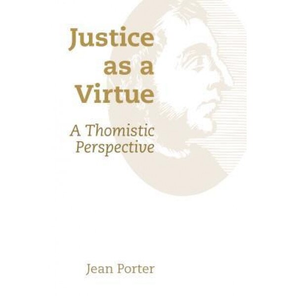 Justice as a Virtue: A Thomistic Perspective, Jean Porter (Author)