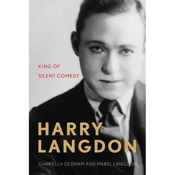 Harry Langdon: King of Silent Comedy, Gabriella Oldham (Author) Harry Langdon: King of Silent Comedy, Gabriella Oldham (Author)