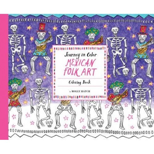 Journey in Color: Mexican Folk Art: Coloring Book, Molly Hatch (Illustrator)