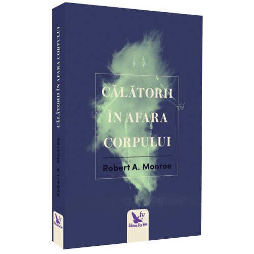 Calatorii In Afara Corpului, Editie Revizuita - Robert A.Monroe