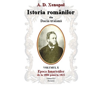 Istoria romanilor din Dacia traiana - A.D. Xenopol - Epoca fanariotilor de la 1806 pana la 1821 Istoria romanilor din Dacia traiana - A.D. Xenopol - Epoca fanariotilor de la 1806 pana la 1821