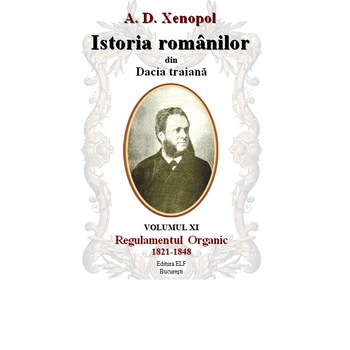 Istoria romanilor din Dacia traiana - A.D. Xenopol - Regulamentul Organic 1821-1848 Istoria romanilor din Dacia traiana - A.D. Xenopol - Regulamentul Organic 1821-1848