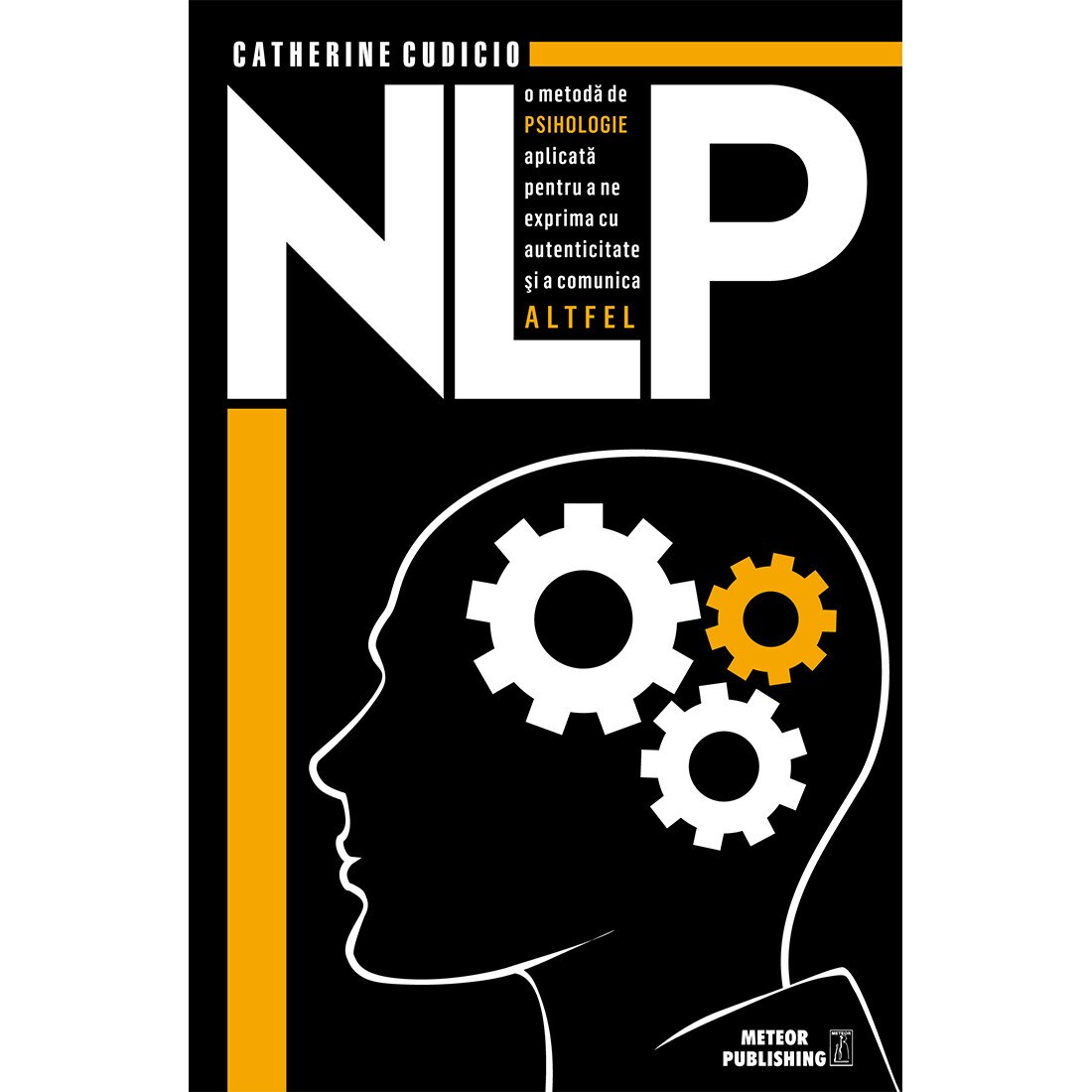 NLP - o metoda de psihologie aplicata pentru a ne exprima cu autenticitate si a comunica altfel - Catherine Cudicio