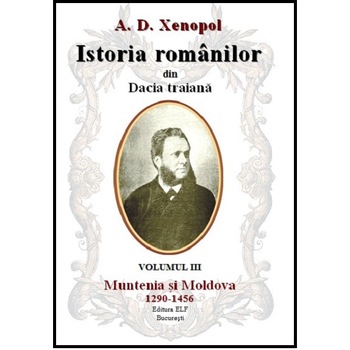 Istoria romanilor din Dacia traiana - A.D. Xenopol - Muntenia si Moldova 1290-1456 Istoria romanilor din Dacia traiana - A.D. Xenopol - Muntenia si Moldova 1290-1456