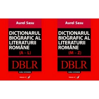 Dictionarul biografic al literaturii romane (A-L) + (M-Z) - Aurel Sasu Dictionarul biografic al literaturii romane (A-L) + (M-Z) - Aurel Sasu