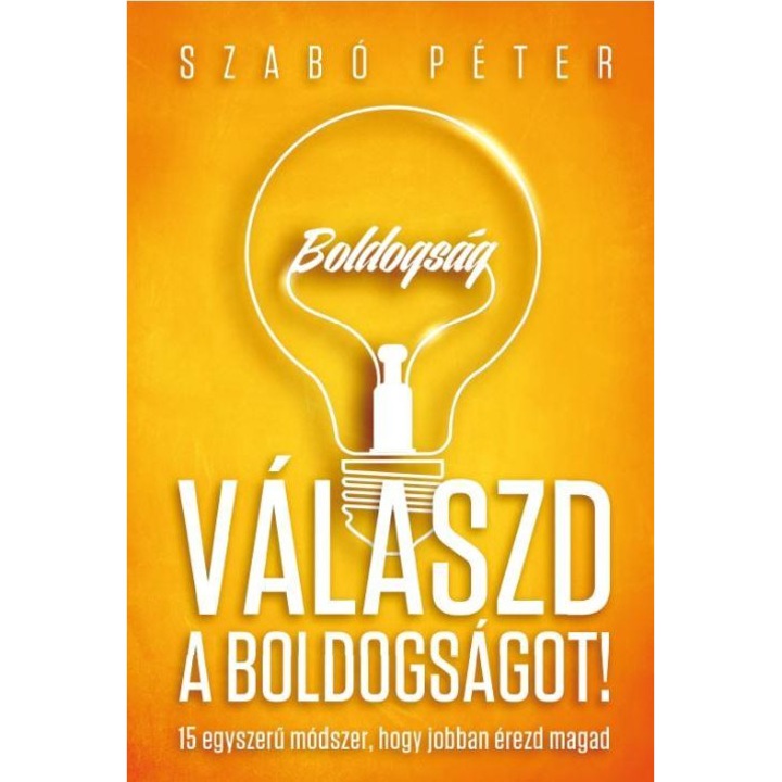Válaszd a boldogságot! - 15 egyszerű módszer, hogy jobban érezd magad