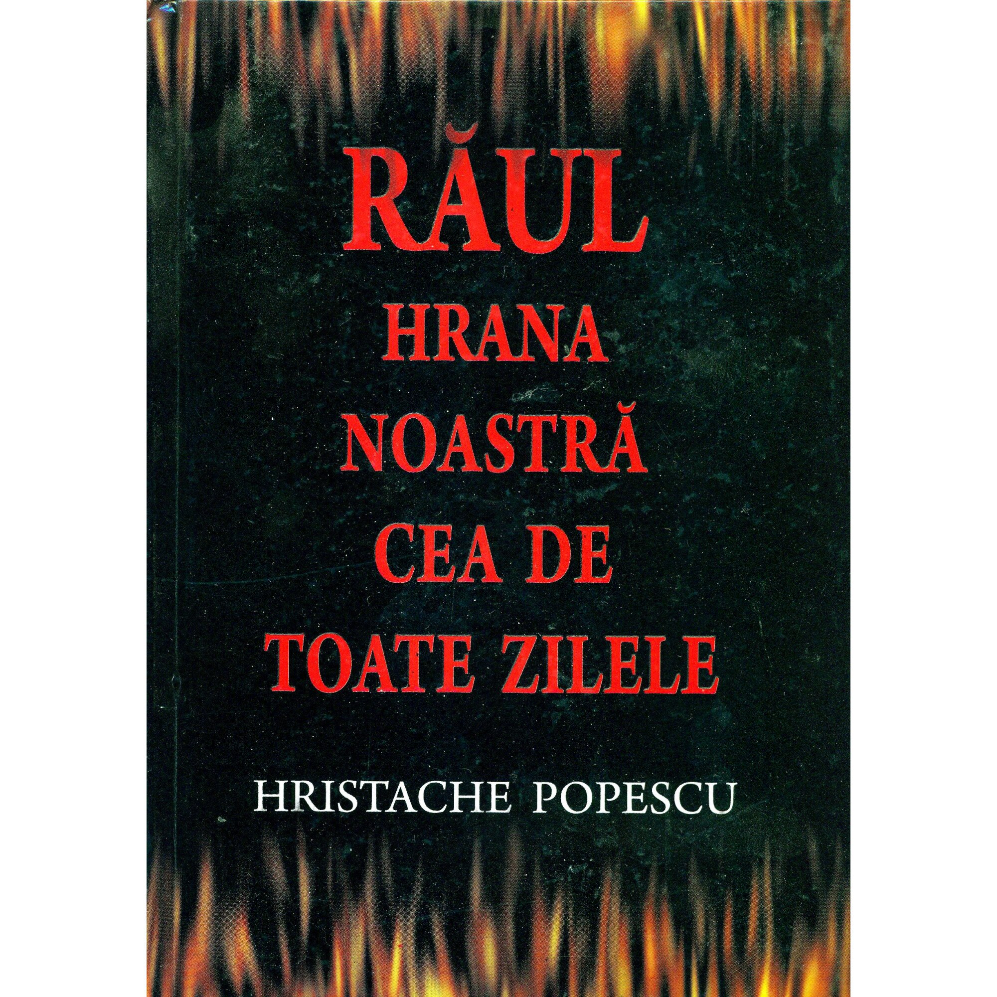 Raul, hrana noastra cea de toate zilele - Hristache Popescu