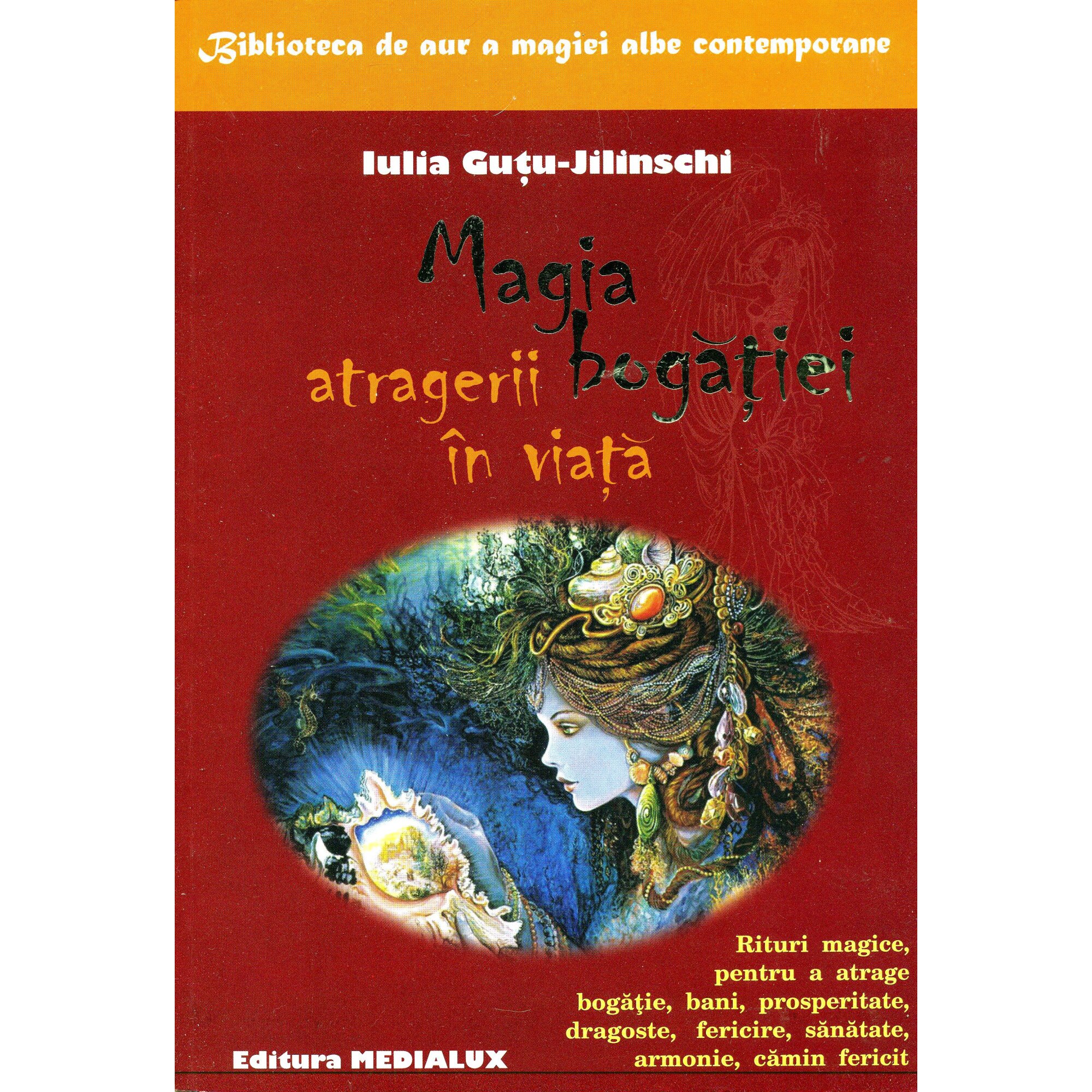 Magia atragerii bogatiei in viata - Iulia Gutu Jilinschi