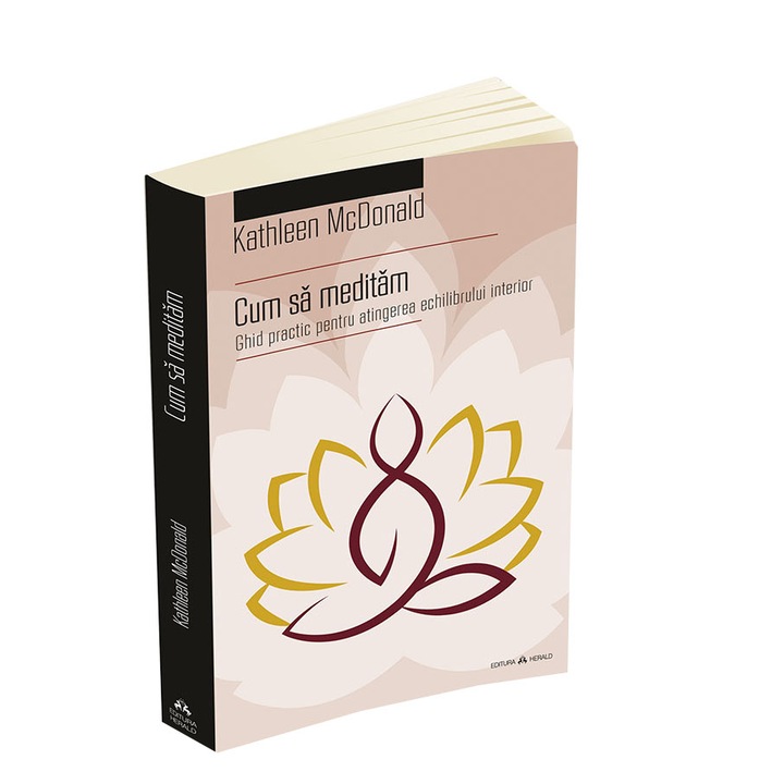 Cum sa meditam - Ghid practic pentru atingerea echilibrului interior - Kathleen Mcdonald