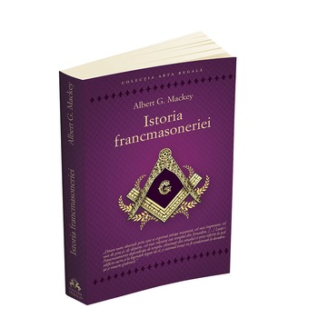 Istoria francmasoneriei - Albert G. Mackey Istoria francmasoneriei - Albert G. Mackey