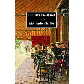 Momente Schite - Ion Luca Caragiale Momente Schite - Ion Luca Caragiale