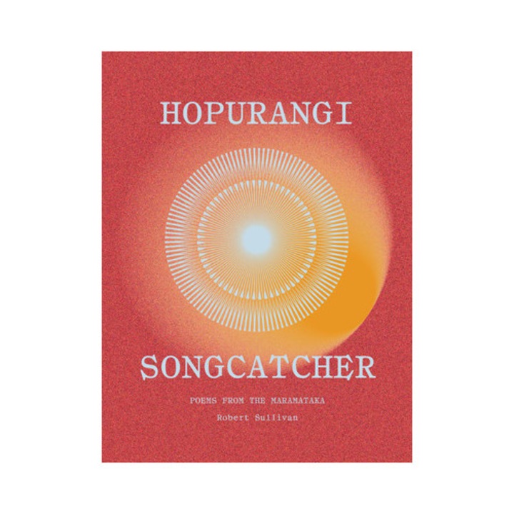 Hopurangi--songcatcher: Poems From The Maramataka - Robert Sullivan
