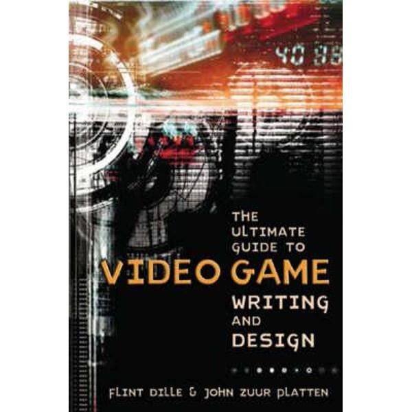 Ultimate Guide to Video Game Writing and Design