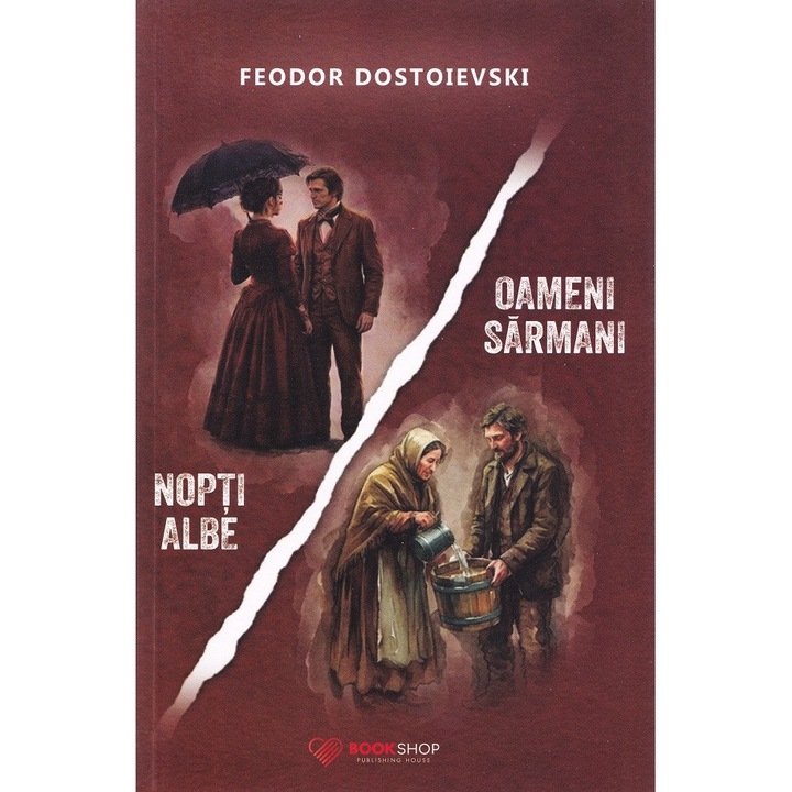 Nopti Albe. Oameni Sarmani - Feodor Dostoievski