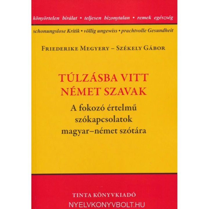 Túlzásba vitt német szavak - A fokozó értelmű szókapcsolatok magyar-német szótára
