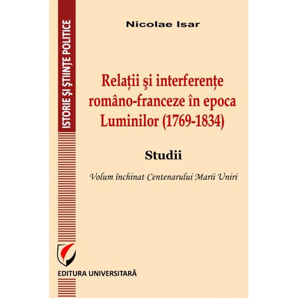 Relatii si interferente romano-franceza in epoca Luminilor (1769-1834) - Nicolae Isar