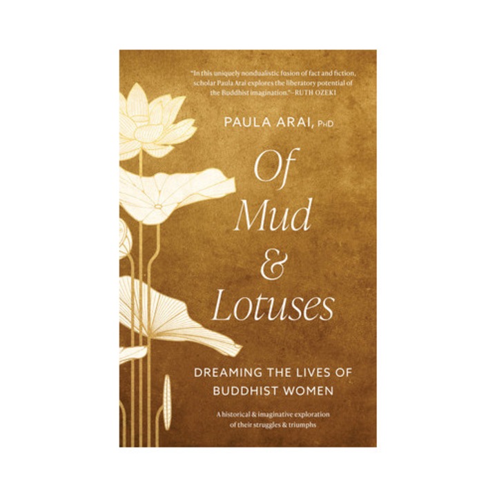 Of Mud And Lotuses: Dreaming The Lives Of Buddhist Women - Paula Arai