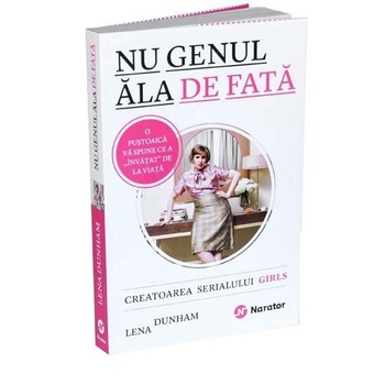 Nu genul ala de fata - Lena Dunham Nu genul ala de fata - Lena Dunham