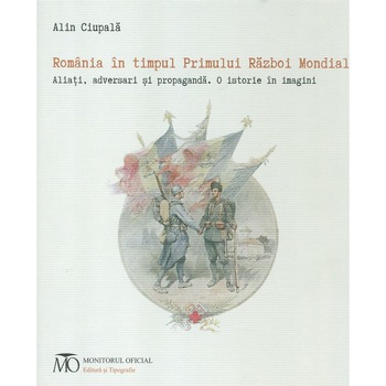 Romania in timpul Primului Razboi Mondial - Alin Ciupala