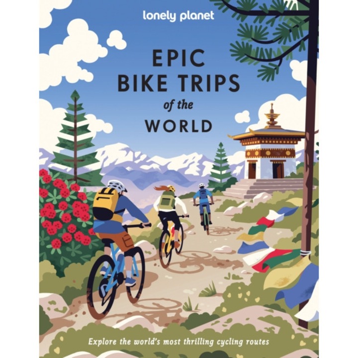 Lonely Planet Epic Bike Trips Of The World - Lonely Planet