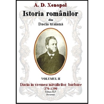 A.D. Xenopol Istoria romanilor din Dacia traiana vol II A.D. Xenopol Istoria romanilor din Dacia traiana vol II
