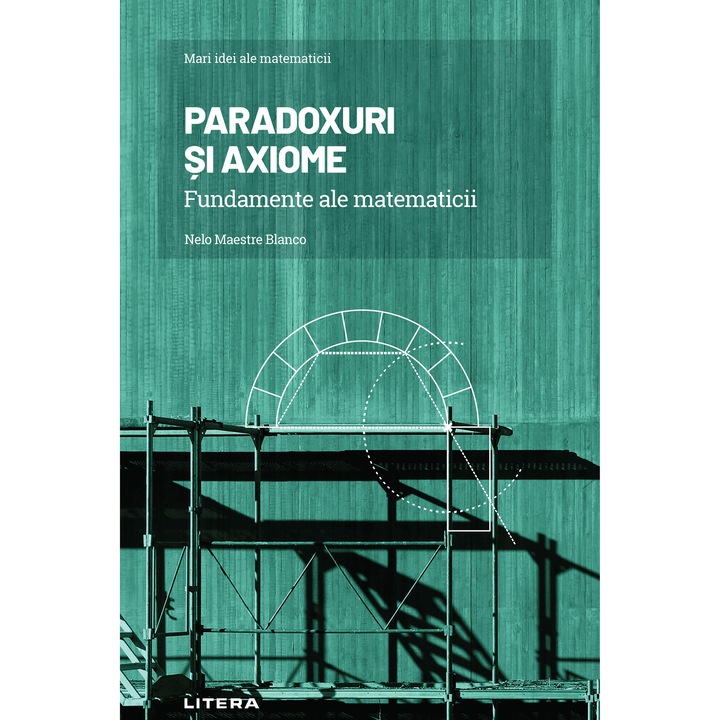Mari idei ale matematicii. Vol. 4. Paradoxuri si axiome. Fundamente ale matematicii (ebook)