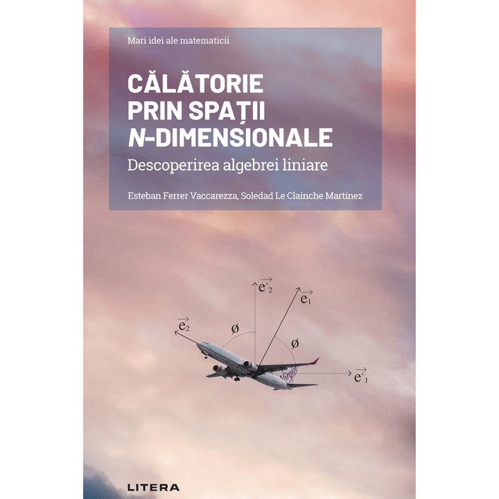 Mari idei ale matematicii. Vol. 8. Calatorie prin spatii n-dimensionale. Descoperirea algebrei liniare (ebook)