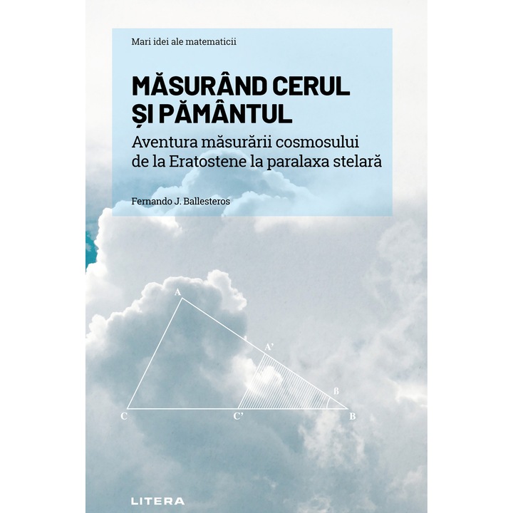 Mari idei ale matematicii. Vol. 12. Masurarea cerului si a Pamantului. Aventura masurarii cosmosului, de la Eratostene la paralaxa stelara (ebook)
