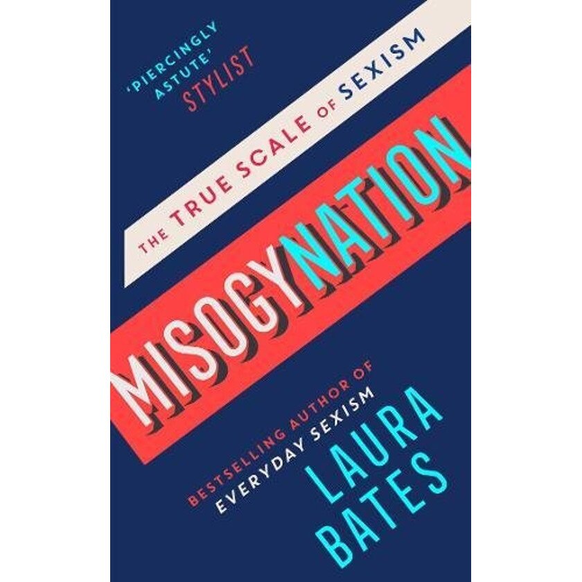 Misogynation - The True Scale of Sexism - Laura Bates
