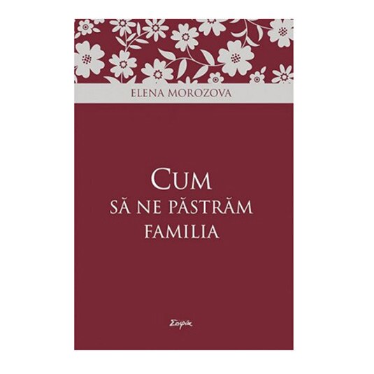 Cum sa ne pastram familia - Elena Morozova