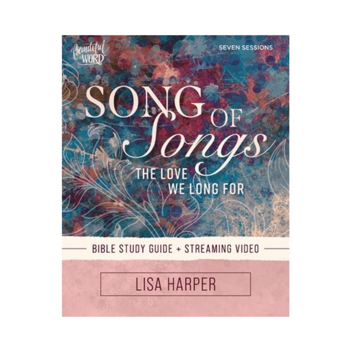 Song Of Songs Bible Study Guide Plus Streaming Video: The Love We Long For - Lisa Harper