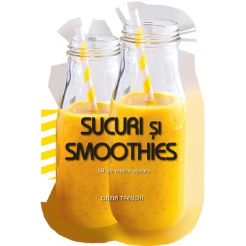 Sucuri si smoothies - 50 de retete usoare - Cinzia Trenchi Sucuri si smoothies - 50 de retete usoare - Cinzia Trenchi