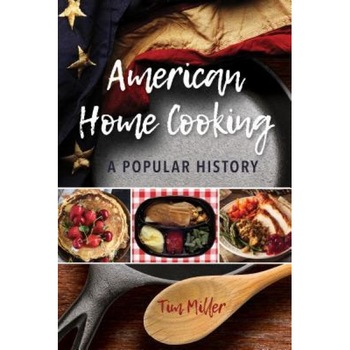 American Home Cooking: A Popular History, Tim Miller (Author) American Home Cooking: A Popular History, Tim Miller (Author)