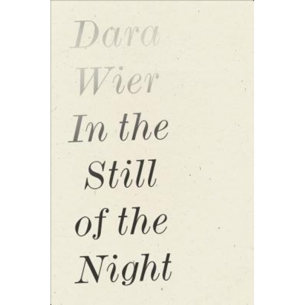 In the Still of the Night, Dara Wier (Author)